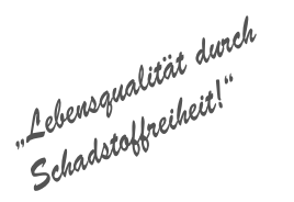 „Lebensqualität durch Schadstoffreiheit!“